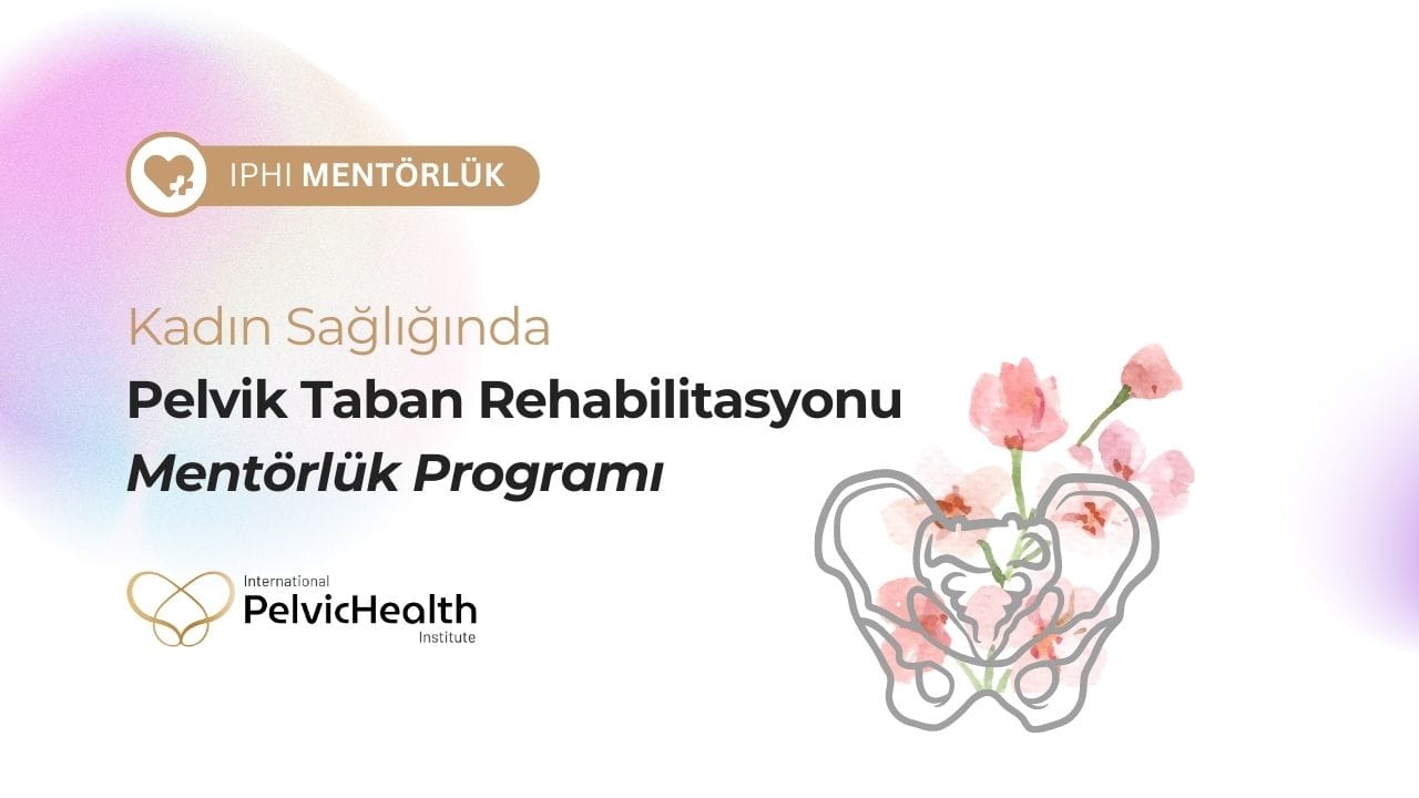 Mentörlük: Kadın Sağlığı Pelvik Taban Rehabilitasyonu